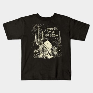 I Guess I'll See You Next Lifetime Cactus Cowboys Boots And Hat Desert Kids T-Shirt